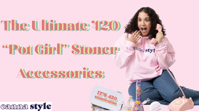 The Ultimate 420 “Pot Girl” Stoner Accessories